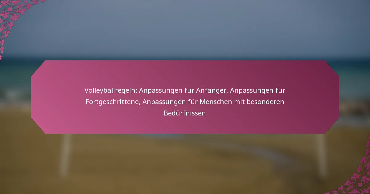 featured-image-volleyballregeln-anpassungen-fur-anfanger-anpassungen-fur-fortgeschrittene-anpassungen-fur-menschen-mit-besonderen-bedurfnissen