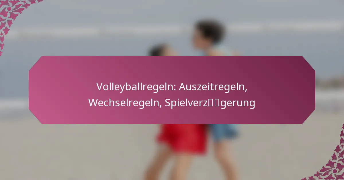 featured-image-volleyballregeln-auszeitregeln-wechselregeln-spielverzgerung