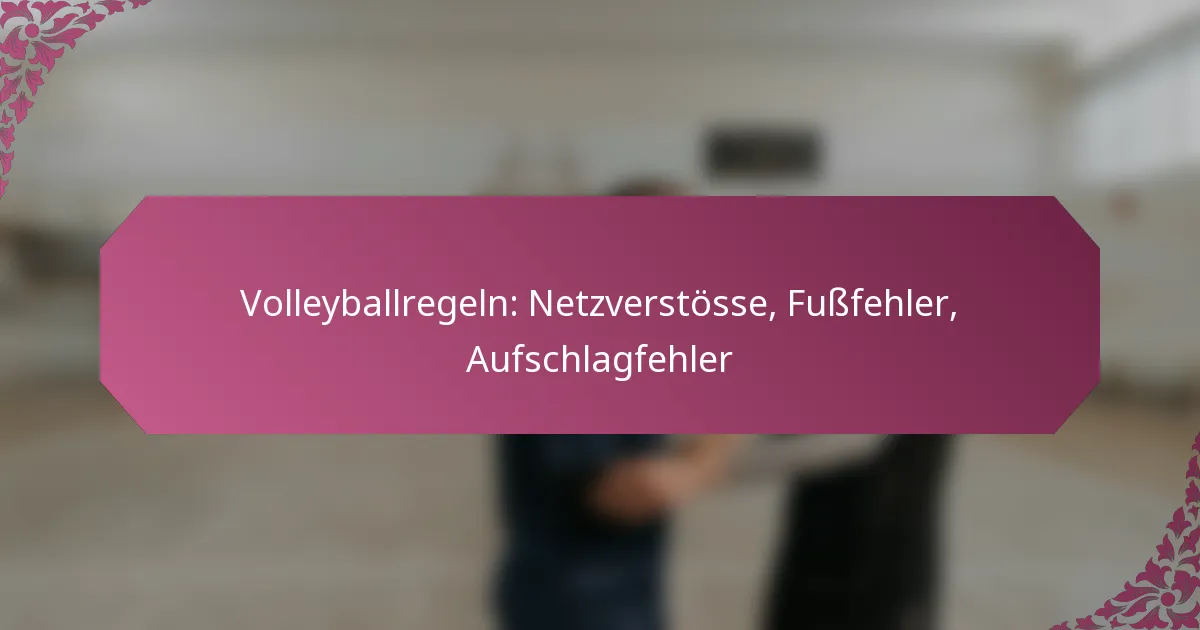 featured-image-volleyballregeln-netzverstosse-fussfehler-aufschlagfehler