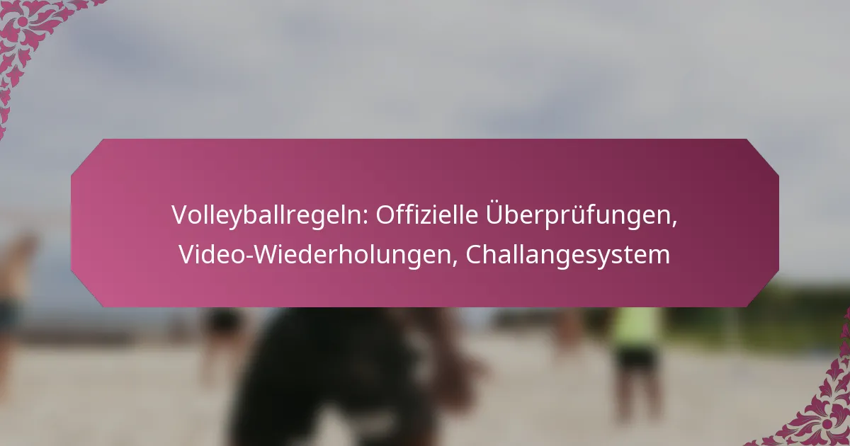 featured-image-volleyballregeln-offizielle-uberprufungen-video-wiederholungen-challangesystem