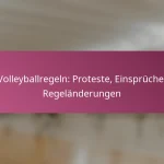 Volleyballregeln: Proteste, Einsprüche, Regeländerungen