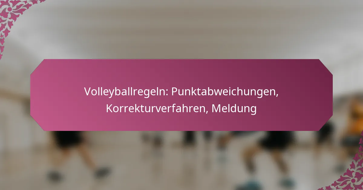 featured-image-volleyballregeln-punktabweichungen-korrekturverfahren-meldung