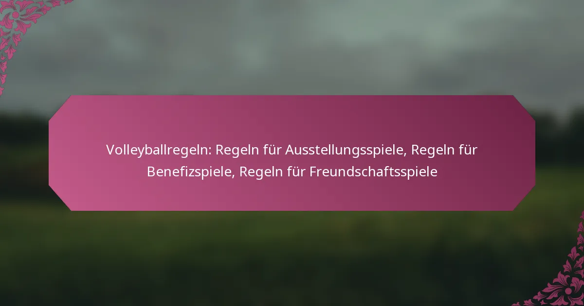 featured-image-volleyballregeln-regeln-fur-ausstellungsspiele-regeln-fur-benefizspiele-regeln-fur-freundschaftsspiele
