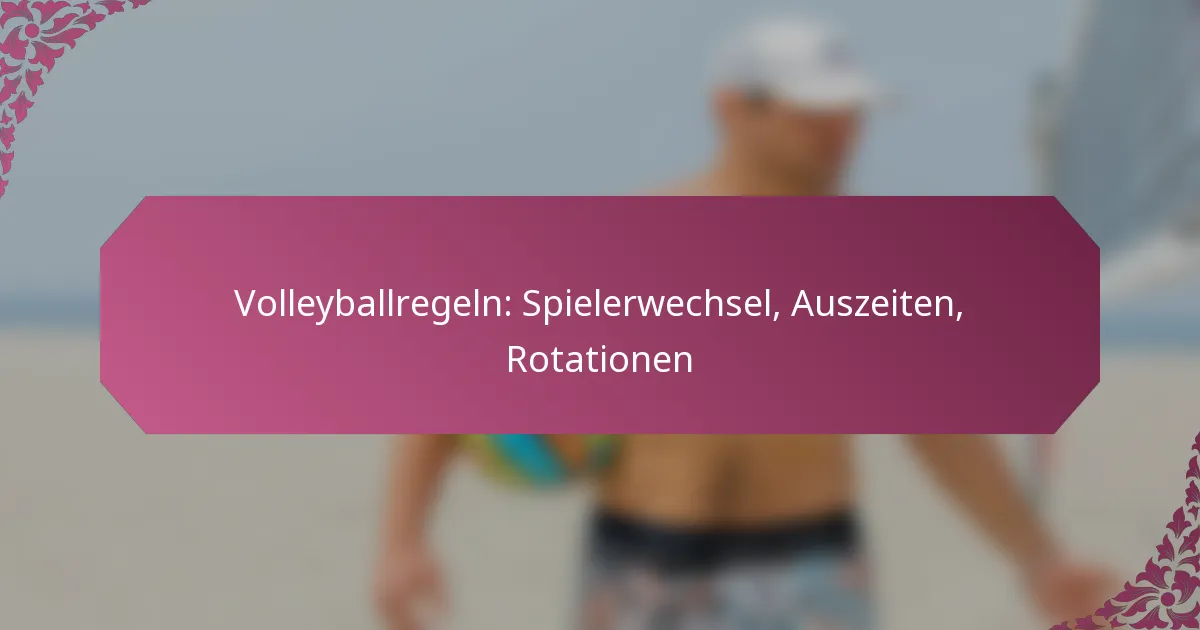 featured-image-volleyballregeln-spielerwechsel-auszeiten-rotationen