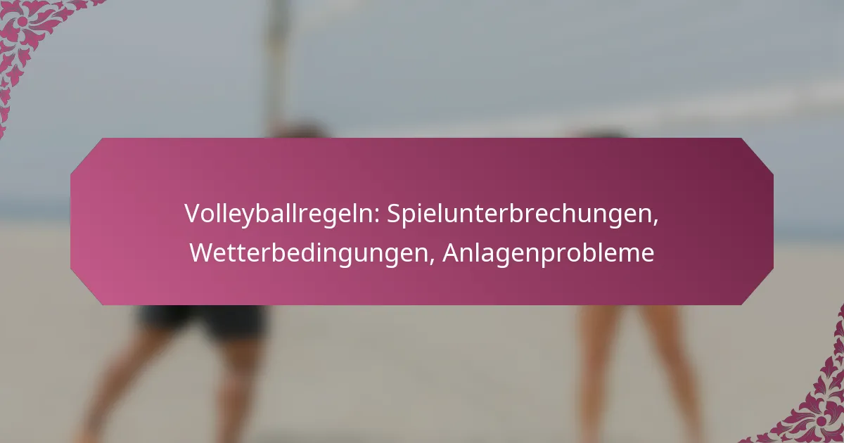 featured-image-volleyballregeln-spielunterbrechungen-wetterbedingungen-anlagenprobleme