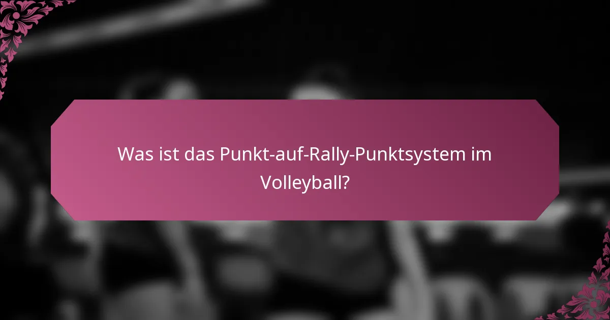 Was ist das Punkt-auf-Rally-Punktsystem im Volleyball?