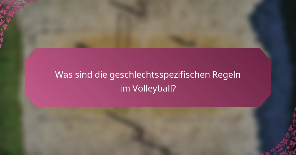 Was sind die geschlechtsspezifischen Regeln im Volleyball?