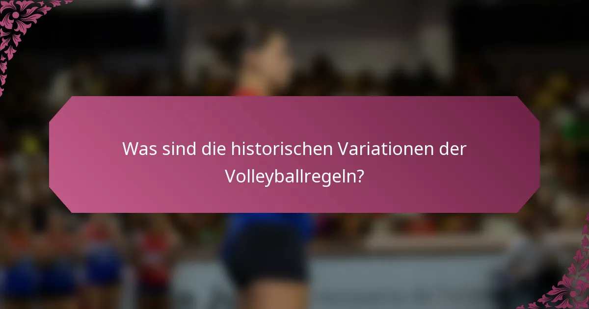 Was sind die historischen Variationen der Volleyballregeln?