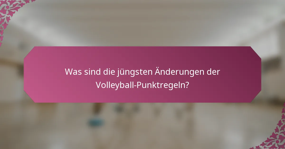 Was sind die jüngsten Änderungen der Volleyball-Punktregeln?
