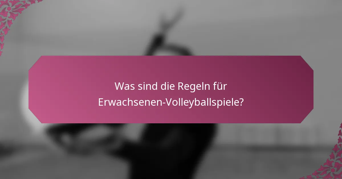 Was sind die Regeln für Erwachsenen-Volleyballspiele?