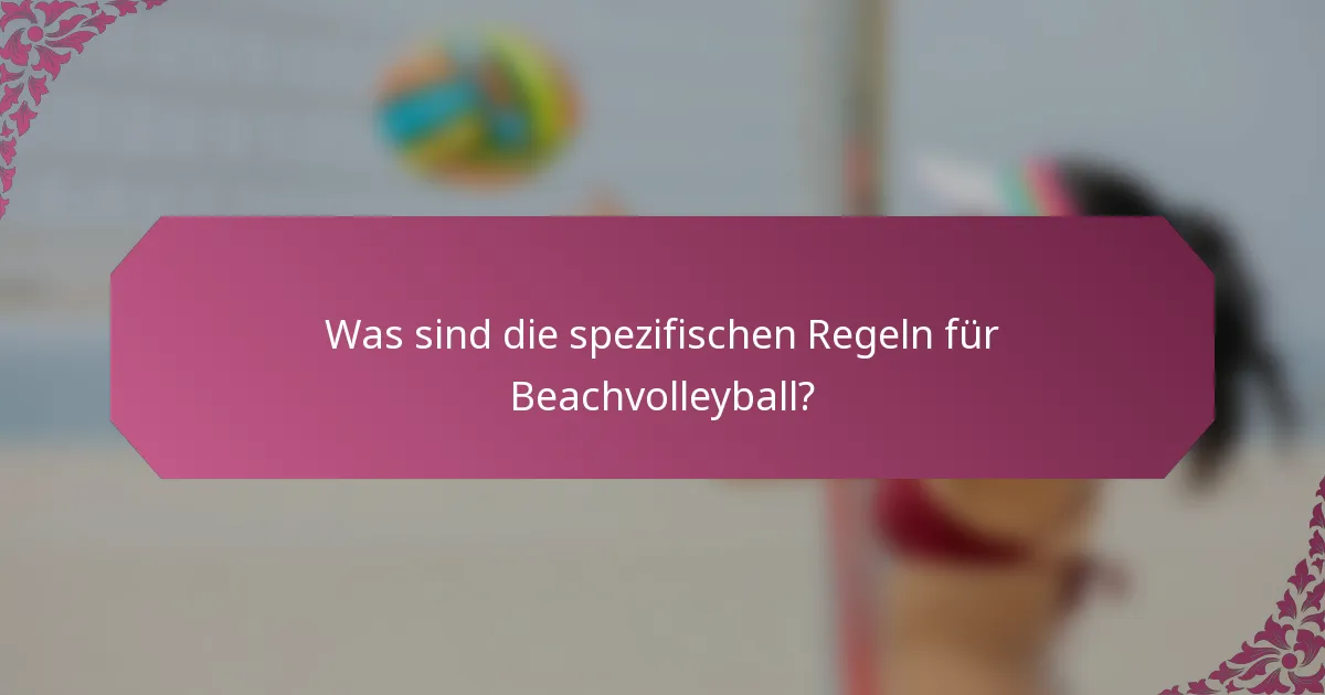 Was sind die spezifischen Regeln für Beachvolleyball?