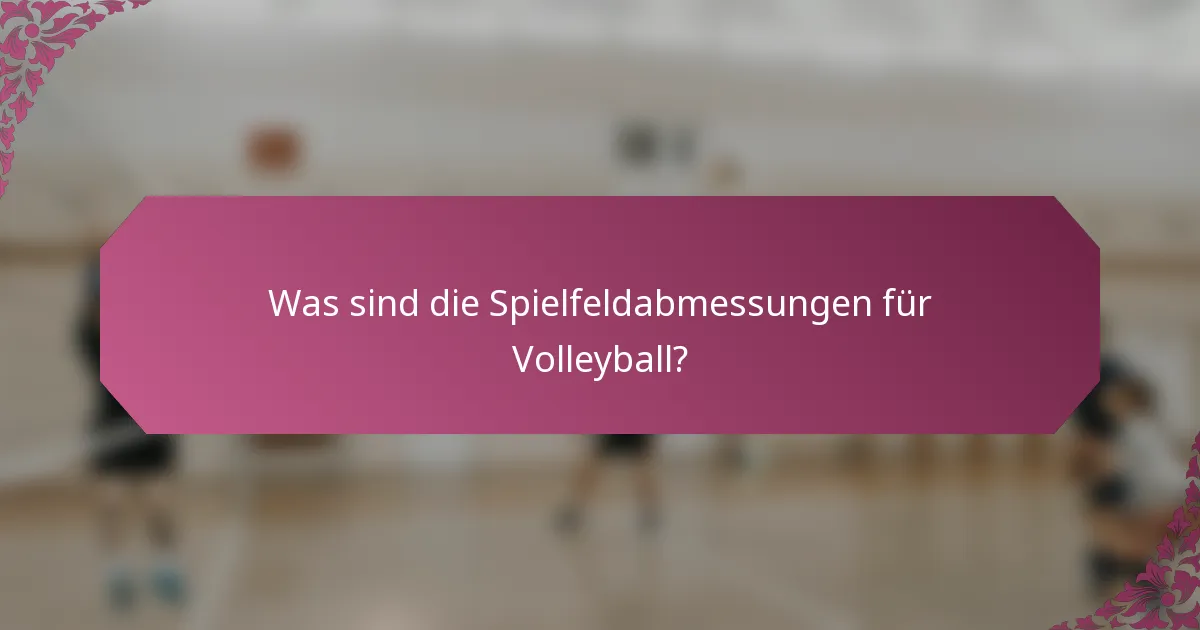 Was sind die Spielfeldabmessungen für Volleyball?