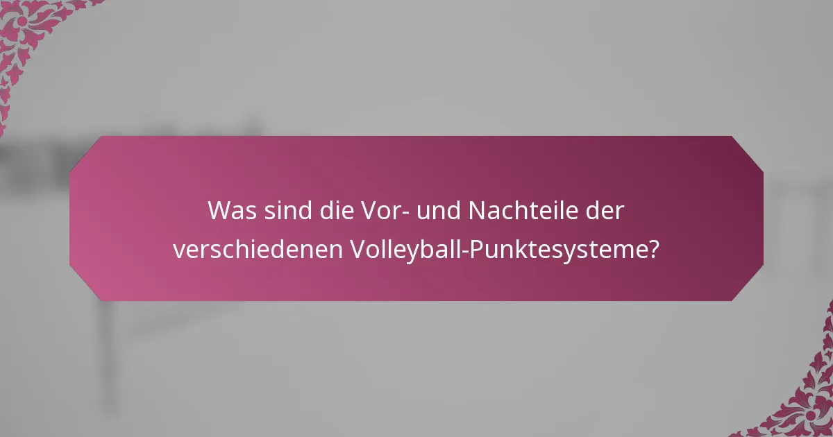 Was sind die Vor- und Nachteile der verschiedenen Volleyball-Punktesysteme?
