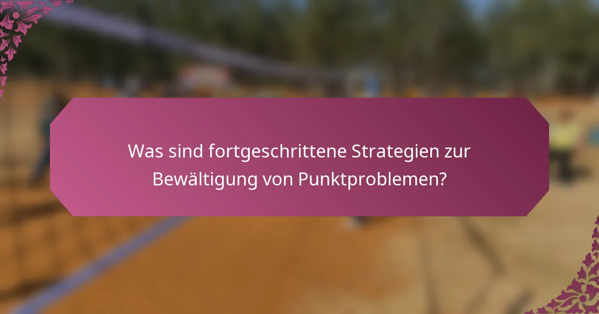 Was sind fortgeschrittene Strategien zur Bewältigung von Punktproblemen?