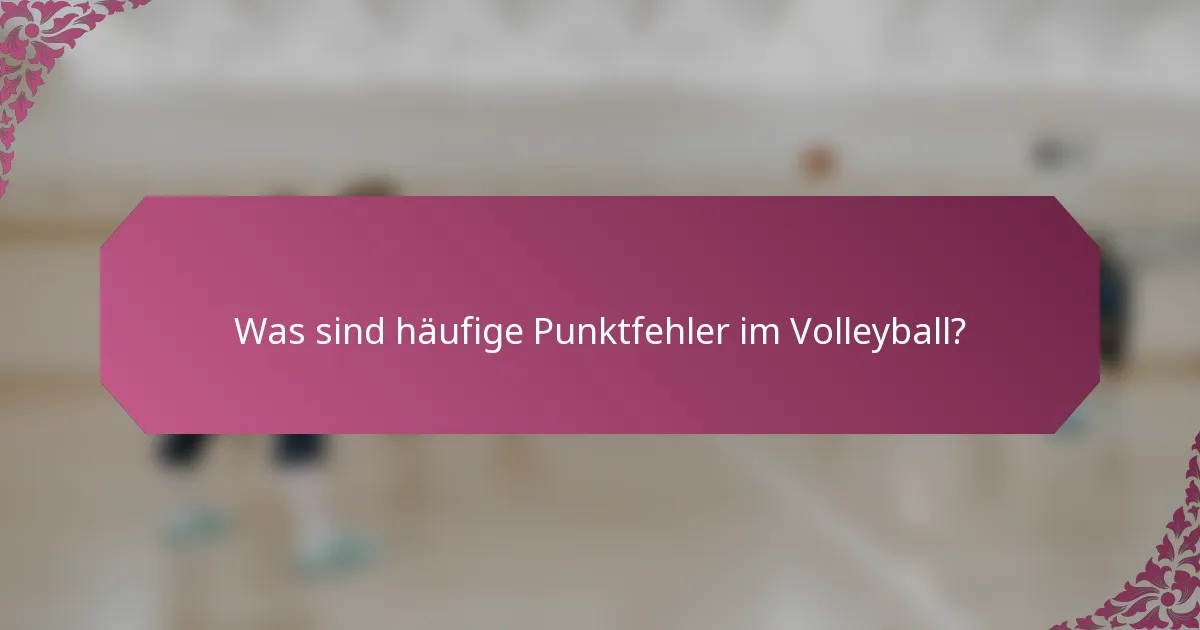 Was sind häufige Punktfehler im Volleyball?