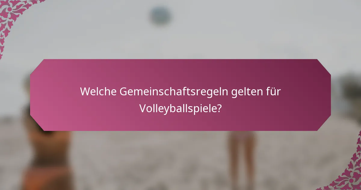 Welche Gemeinschaftsregeln gelten für Volleyballspiele?