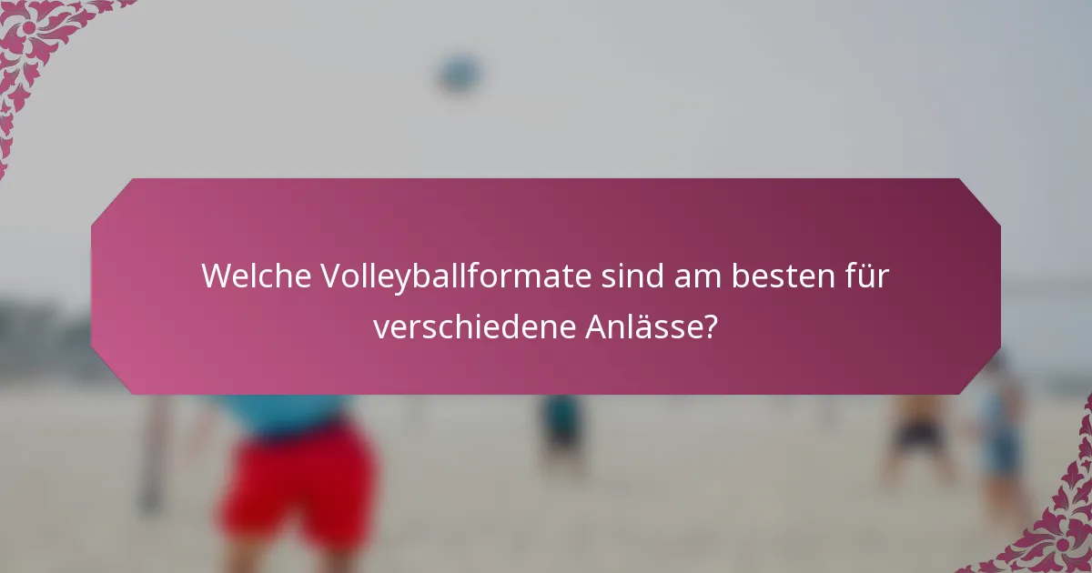 Welche Volleyballformate sind am besten für verschiedene Anlässe?