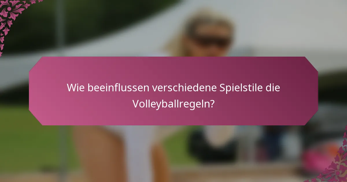 Wie beeinflussen verschiedene Spielstile die Volleyballregeln?