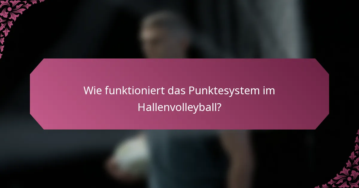 Wie funktioniert das Punktesystem im Hallenvolleyball?