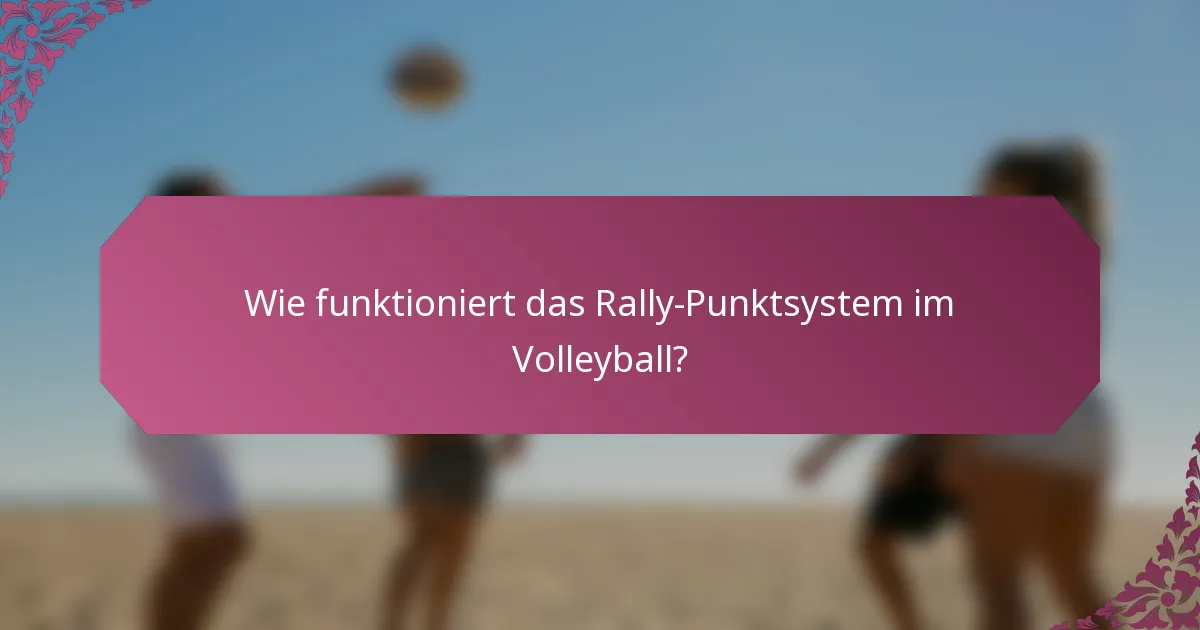 Wie funktioniert das Rally-Punktsystem im Volleyball?