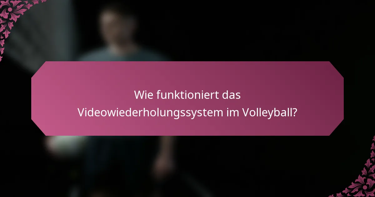 Wie funktioniert das Videowiederholungssystem im Volleyball?