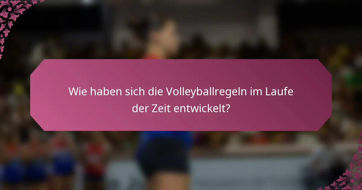 Wie haben sich die Volleyballregeln im Laufe der Zeit entwickelt?