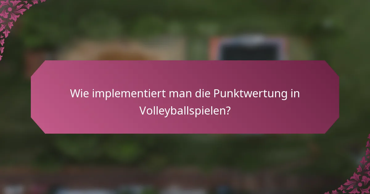 Wie implementiert man die Punktwertung in Volleyballspielen?