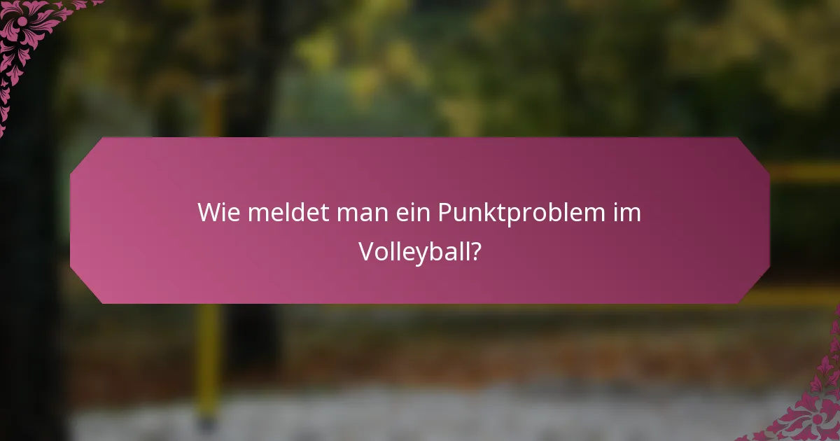 Wie meldet man ein Punktproblem im Volleyball?