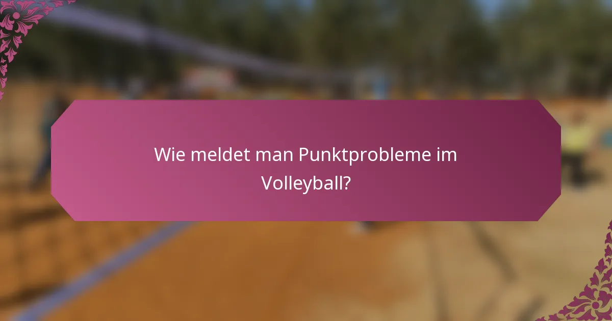 Wie meldet man Punktprobleme im Volleyball?