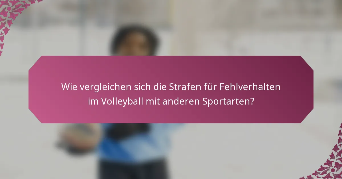 Wie vergleichen sich die Strafen für Fehlverhalten im Volleyball mit anderen Sportarten?