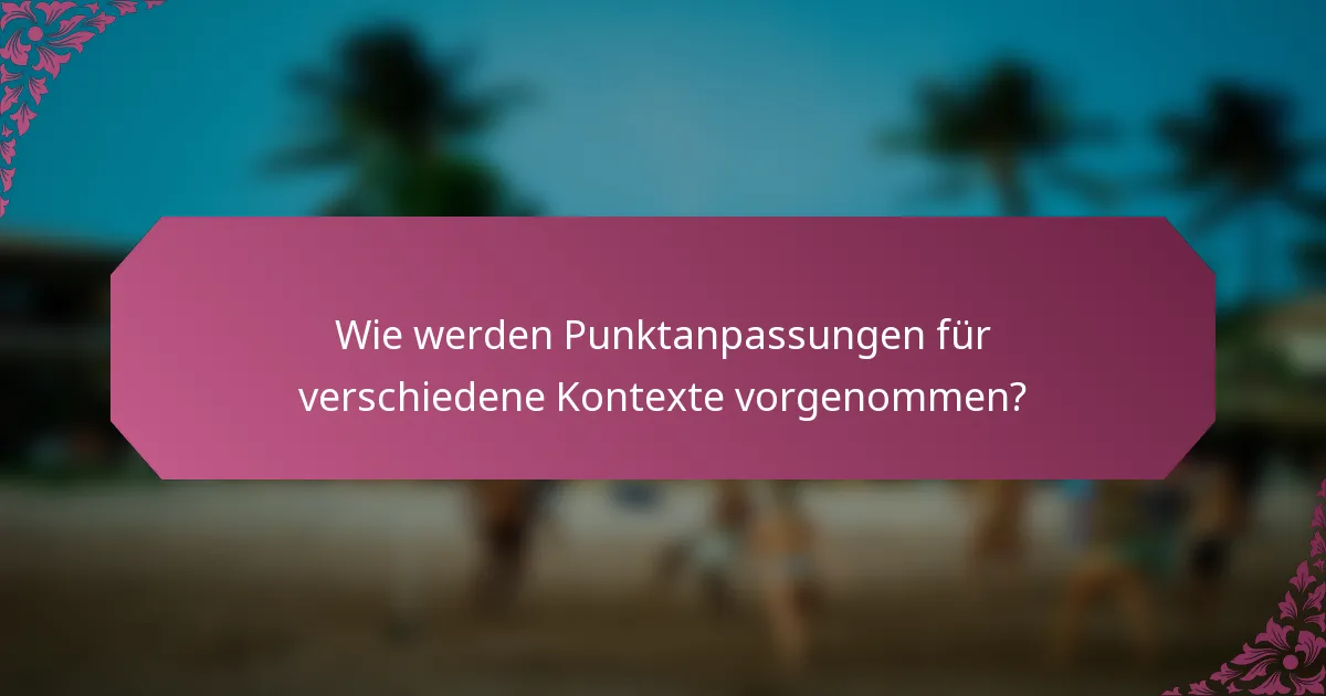 Wie werden Punktanpassungen für verschiedene Kontexte vorgenommen?