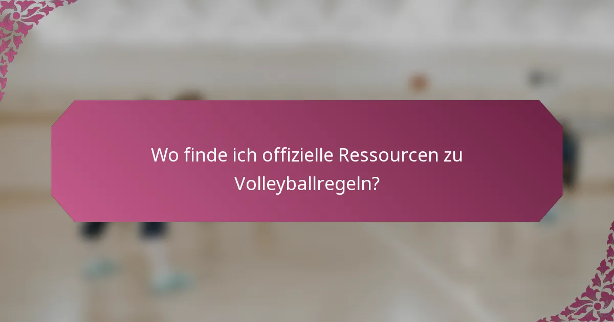 Wo finde ich offizielle Ressourcen zu Volleyballregeln?